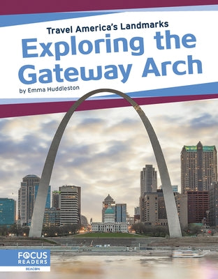 Exploring the Gateway Arch by Huddleston, Emma