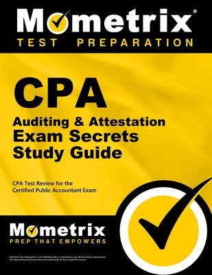 CPA Auditing & Attestation Exam Secrets Study Guide: CPA Test Review for the Certified Public Accountant Exam by Mometrix Accounting Certification Test T