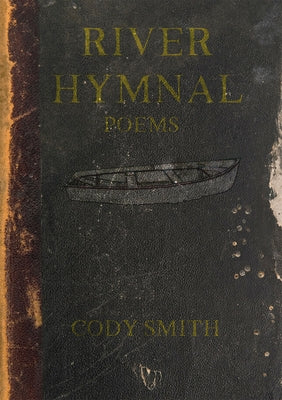 River Hymnal: Poems by Smith, Cody