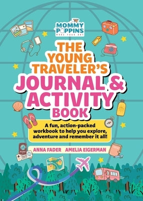 The Young Traveler's Journal & Activity Book (Mommy Poppins): A Fun, Action-Packed Workbook to Help You Explore, Adventure and Remember It All! by Fader, Anna