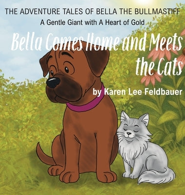 Bella Comes Home and Meets The Cats: A Gentle Giant With A Heart Of Gold by Feldbauer, Karen L.
