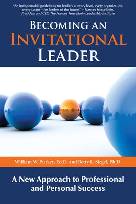 Becoming an Invitational Leader: A New Approach to Professional and Personal Success by Purkey, William W.