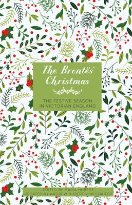 The Brontës' Christmas: The Festive Season in Georgian England by Hubert, Maria