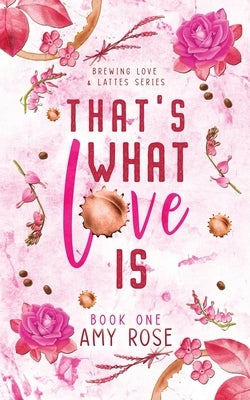 That's What Love Is by Rose, Amy