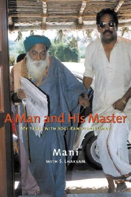 A Man and His Master: My Years with Yogi Ramsuratkumar by Subramanian, N. S.