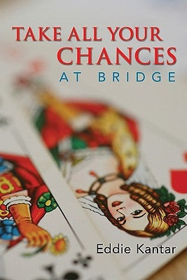 Take All Your Chances at Bridge by Kantar, Eddie
