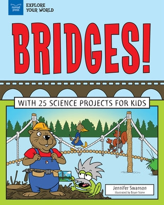 Bridges!: With 25 Science Projects for Kids by Swanson, Jennifer