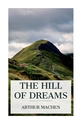 The Hill of Dreams by Machen, Arthur