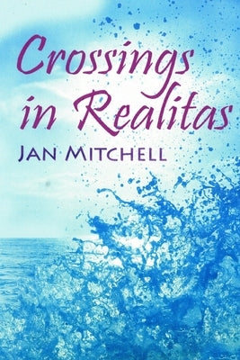 Crossings in Realitas: Part Two of a Cruising Memoir by Mitchell, Jan