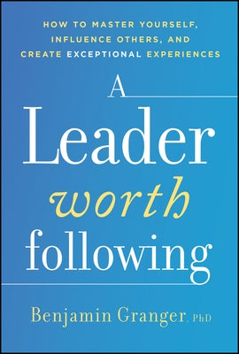 A Leader Worth Following by Granger, Benjamin