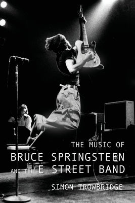 The Music of Bruce Springsteen and the E Street Band by Trowbridge, Simon