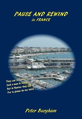 Pause and Rewind: in FRANCE by Burgham, Peter