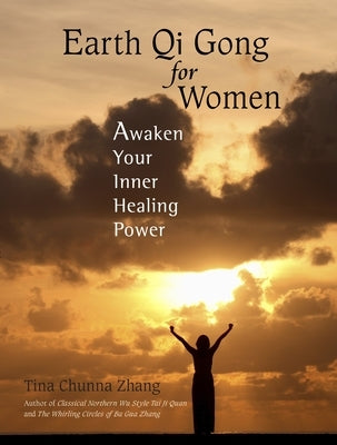 Earth Qi Gong for Women: Awaken Your Inner Healing Power by Zhang, Tina Chunna