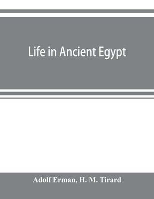 Life in ancient Egypt by Erman, Adolf