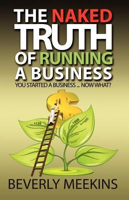 The Naked Truth of Running a Business by Meekins, Beverly