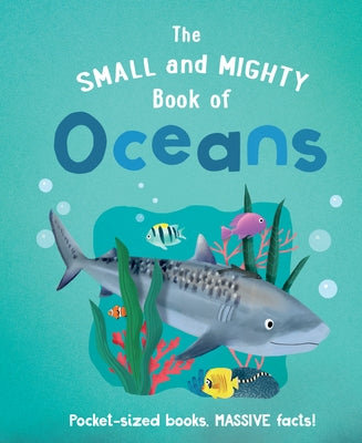 The Small and Mighty Book of Oceans: Pocket-Sized Books, Massive Facts! by Turner, Tracey