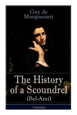 The History of a Scoundrel (Bel-Ami) - Unabridged by de Maupassant, Guy