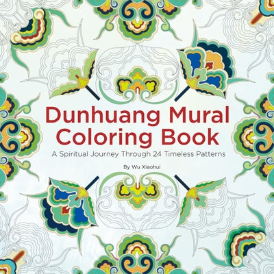 Dunhuang Mural Coloring Book: A Spiritual Journey Through 24 Timeless Patterns by Xiaohui, Wu