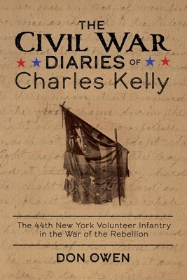 The Civil War Diaries of Charles Kelly by Owen, Don