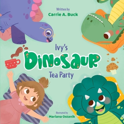 Ivy's Dinosaur Tea Party by Buck, Carrie A.
