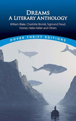 Dreams: A Literary Anthology: William Blake, Charlotte Bronte, Sigmund Freud, Homer, Helen Keller and Others by Blaisdell, Bob