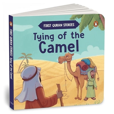 Tying of the Camel: First Quran Stories an Illustrated Story Book for Kids Values of Islam and the Holy Quran Ages 5+ [Penguin Early Learning Series] by Books, Penguin