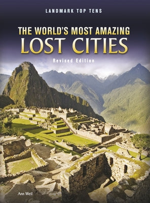 The World's Most Amazing Lost Cities by Weil, Ann