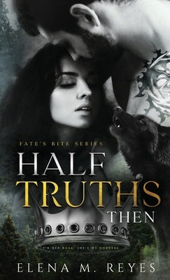 Half Truths: Then by Reyes, Elena M.