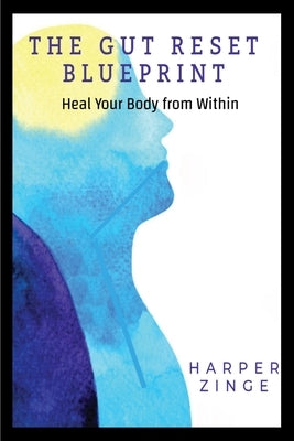 The Gut Reset BluePrint: Heal Your Body From Within by Zinge, Harper