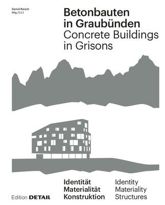 Betonbauten in Graubünden - Concrete Buildings in Grisons: Identität - Materialität - Konstruktion / Identity - Materiality - Construction by Deplazes, Andrea
