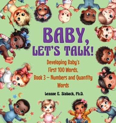 Baby, Let's Talk! Developing Baby's First 100 Words, Book 3: Book 3 - Numbers and Quantity Words by Staback, Leanne E.