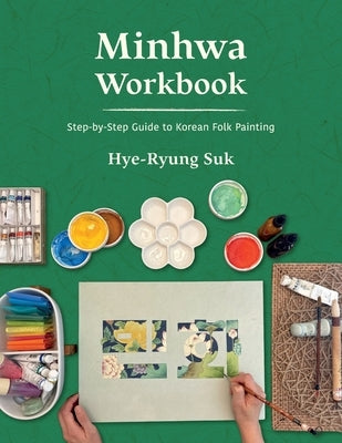Minhwa Workbook: Step-by-Step Guide to Korean Folk Painting by Suk, Hye-Ryung