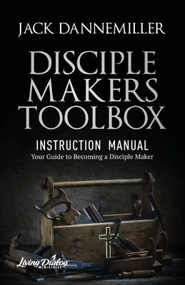 DISCIPLE MAKERS TOOLBOX - Instruction Manual by Dannemiller, Jack