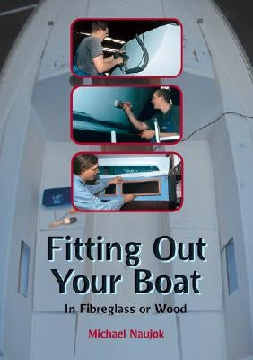 Fitting Out Your Boat: In Fiberglass or Wood by Naujok, Michael