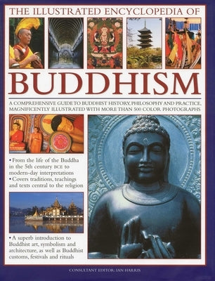 The Illustrated Encyclopedia of Buddhism: A Comprehensive Guide to Buddhist History, Philosophy and Practice, Magnificently Illustrated with More Than by Harris, Ian