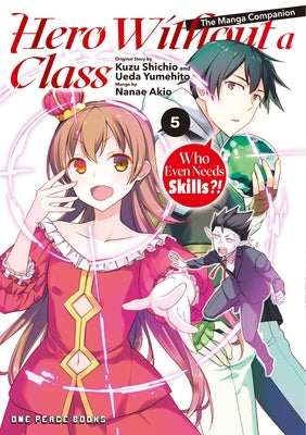 Hero Without a Class Volume 5: Who Even Needs Skills?! by Nanae, Akio