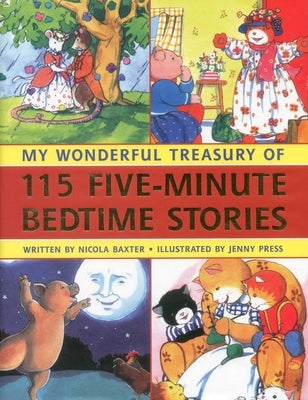 My Wonderful Treasury of 115 Five-Minute Bedtime Stories by Baxter, Nicola