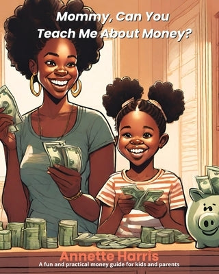 Mommy, Can You Teach Me About Money? by Harris, Annette