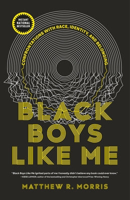 Black Boys Like Me: Confrontations with Race, Identity, and Belonging by Morris, Matthew R.