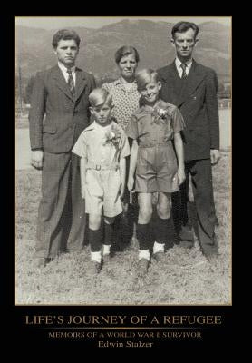 Life's Journey of a Refugee: Memoirs of a World War II Survivor by Stalzer, Edwin