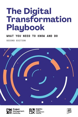 The Digital Transformation Playbook - Second Edition: What You Need to Know and Do by Pmi