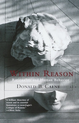 Within Reason: Rationality and Human Behavior by Calne, Donald