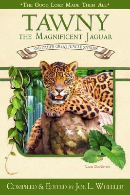 Tawny the Magnificent Jaguar and Other Jungle Stories by Wheeler, Joe L., PH.D.