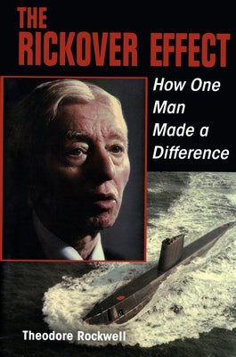 The Rickover Effect: How One Man Made a Difference by Rockwell, Estate Of Theodore