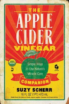 The Apple Cider Vinegar Companion: Simple Ways to Use Nature's Miracle Cure by Scherr, Suzy