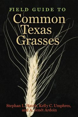 Field Guide to Common Texas Grasses by Hatch, Stephan L.