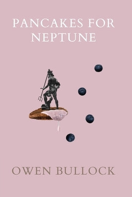 Pancakes for Neptune by Bullock, Owen