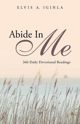 Abide in Me: 366 Daily Devotional Readings by Iginla, Elvis a.