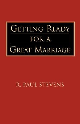 Getting Ready for a Great Marriage by Stevens, R. Paul