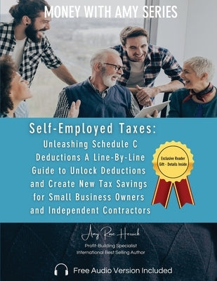 Self-Employed Taxes, Unleashing Schedule C Deductions: A Line-By-Line Guide to Unlock Deductions and Create New Tax Savings for Small Business Owners by Herrick, Amy Rose